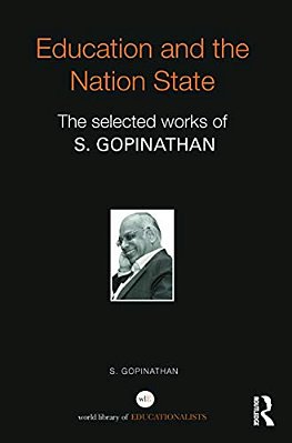 Education And The Nation State: The Selected Works Of S. Gopinathan-..