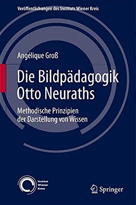 Die Bildpädagogik Otto Neuraths: Methodische Prinzipien Der Darstellung Von Wissen-..
