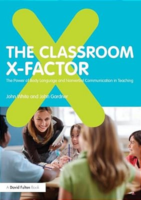 The Classroom X-Factor: The Power Of Body Language And Non-Verbal Communication In Teaching-..