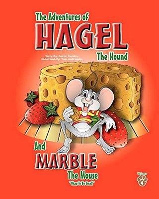 The Adventures Of Hagel The Hound: And Marble The Mouse Okay To Be Small-..