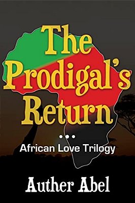 The Prodigals Return: An African Love Trilogy-..