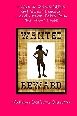 I Was A Renegade Girl Scout Leader... And Other Tales From The Front Lines-..