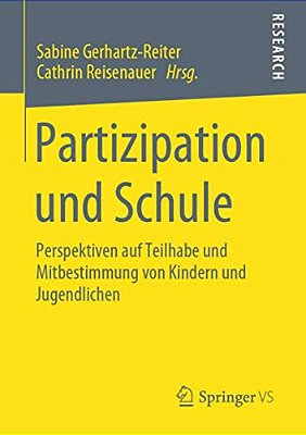 Partizipation Und Schule: Perspektiven Auf Teilhabe Und Mitbestimmung Von Kindern Und Jugendlichen-..