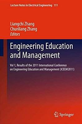 Engineering Education And Management: Vol 1, Results Of The 2011 International Conference On Engineering Education And Management (Iceem2011)-..