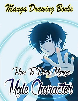 Manga Drawing Books: How To Draw Manga Male Characters: Learn Japanese Manga Eyes And Pretty Manga Face-..