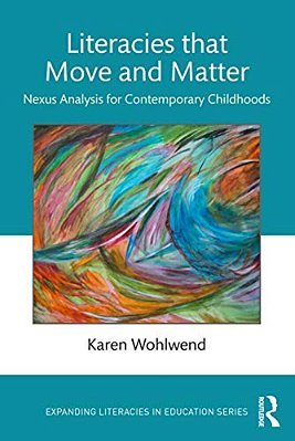 Literacies That Move And Matter: Nexus Analysis For Contemporary Childhoods-..