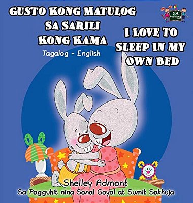 Gusto Kong Matulog Sa Sarili Kong Kama I Love To Sleep In My Own Bed: Tagalog English Bilingual Edition-..
