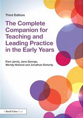 The Complete Companion For Teaching And Leading Practice In The Early Years-..