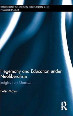 Hegemony And Education Under Neoliberalism: Insights From Gramsci-..