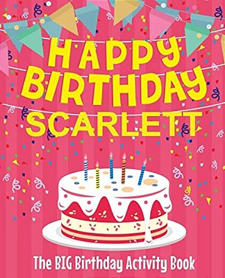 Happy Birthday Scarlett - The Big Birthday Activity Book: (Personalized Children's Activity Book)-..