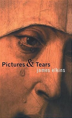 Pictures And Tears: A History Of People Who Have Cried In Front Of Paintings-..