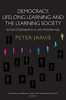 Democracy, Lifelong Learning And The Learning Society: Active Citizenship In A Late Modern Age-..