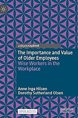 The Importance And Value Of Older Employees: Wise Workers In The Workplace-..