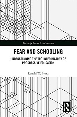 Fear And Schooling: Understanding The Troubled History Of Progressive Education-..
