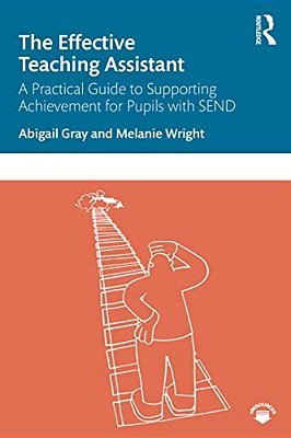 The Effective Teaching Assistant: A Practical Guide To Supporting Achievement For Pupils With Send-..