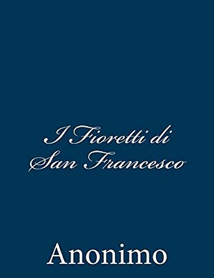 I Fioretti Di San Francesco-..