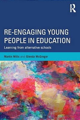 Re-Engaging Young People In Education: Learning From Alternative Schools-..