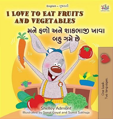 I Love To Eat Fruits And Vegetables (English Gujarati Bilingual Children's Book)-..
