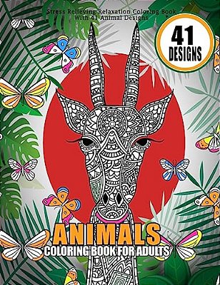 Animals Coloring Book For Adults Stress Relieving Relaxation Coloring Book With 41 Animal Designs: 8.5" X 11" Big Animal Coloring Books Dogs, Cats, El-..