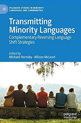 Transmitting Minority Languages: Complementary Reversing Language Shift Strategies-..