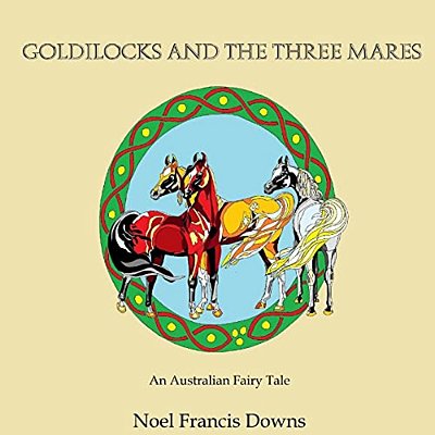 Goldilocks And The Three Mares: (An Australian Fairy Tale)-..
