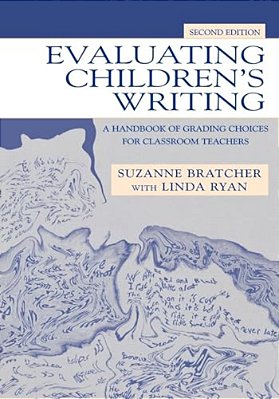 Evaluating Children's Writing: A Handbook Of Grading Choices For Classroom Teachers-..