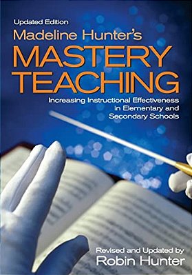 Madeline Hunter's Mastery Teachingincreasing Instructional Effectiveness In Elementary And Secondary Schools-..
