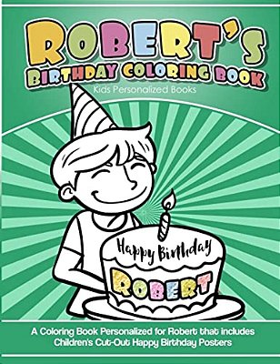 Robert's Birthday Coloring Book Kids Personalized Books: A Coloring Book Personalized For Robert That Includes Children's Cut Out Happy Birthday Poste-..