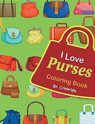 I Love Purses: Coloring Book-..