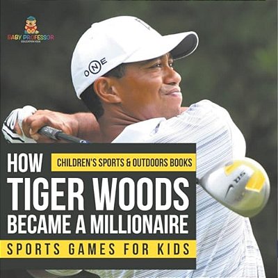 How Tiger Woods Became A Millionaire - Sports Games For Kids Children's Sports & Outdoors Books-..
