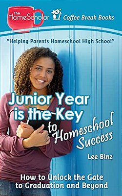 Junior Year Is The Key To Homeschool Success: How To Unlock The Gate To Graduation And Beyond-..