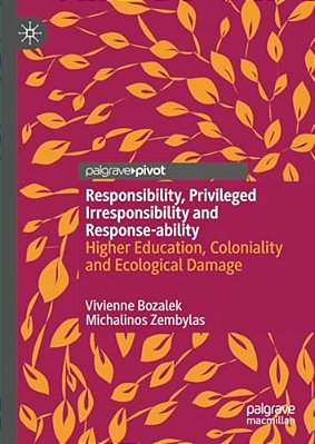 Responsibility, Privileged Irresponsibility And Response-Ability: Higher Education, Coloniality And Ecological Damage-..