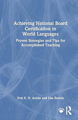 Achieving National Board Certification In World Languages: Proven Strategies And Tips For Accomplished Teaching-..