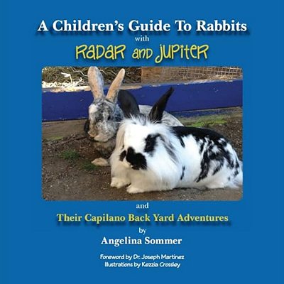 A Children's Guide To Rabbits With Radar And Jupiter: And Their Capilano Back Yard Adventures-..