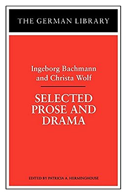 Selected Prose And Drama: Ingeborg Bachmann And Christa Wolf-..