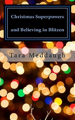 Christmas Superpowers And Believing In Blitzen: A One-Act Children's Play-..