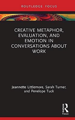 Creative Metaphor, Evaluation, And Emotion In Conversations About Work-..