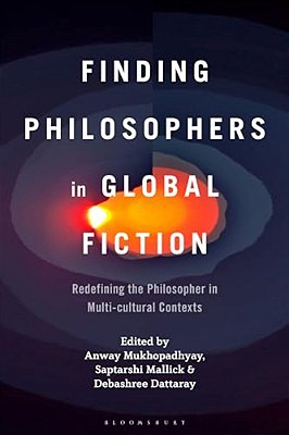Finding Philosophers In Global Fiction: Redefining The Philosopher In Multi-Cultural Contexts-..