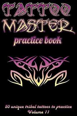 Tattoo Master Practice Book - 50 Unique Tribal Tattoos To Practice: 6 X 9(15.24 X 22.86 Cm) Size Cream Pages With 3 Dots Per Inch To Practice With Rea-..