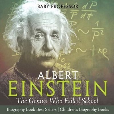Albert Einstein: The Genius Who Failed School - Biography Book Best Sellers Children's Biography Books-..