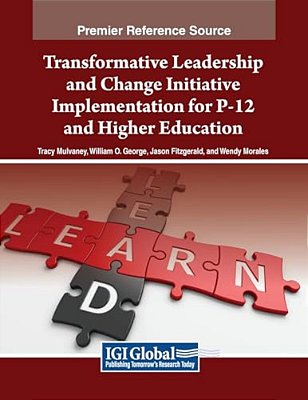Transformative Leadership And Change Initiative Implementation For P-12 And Higher Education-..