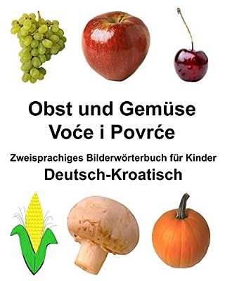 Deutsch-Kroatisch Obst Und Gemüse Zweisprachiges Bilderwörterbuch Für Kinder-..