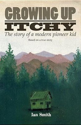 Growing Up Itchy: The Story Of A Modern Pioneer Kid-..