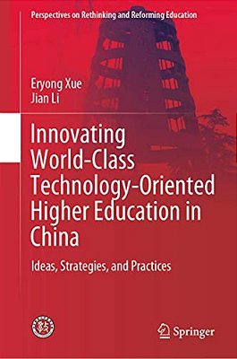 Innovating World-Class Technology-Oriented Higher Education In China: Ideas, Strategies, And Practices-..