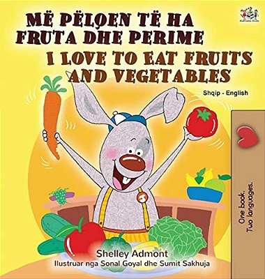 I Love To Eat Fruits And Vegetables (Albanian English Bilingual Book For Kids)-..