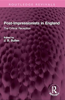 Post-Impressionists In England: The Critical Reception-..