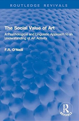 The Social Value Of Art: A Psychological And Linguistic Approach To An Understanding Of Art Activity-..