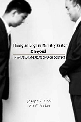 Hiring An English Ministry Pastor & Beyond: In An Asian American Church Context-..