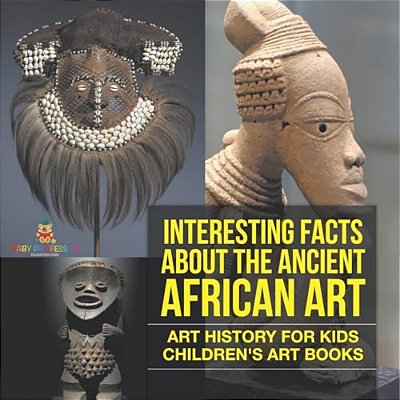 Interesting Facts About The Ancient African Art - Art History For Kids Children's Art Books-..
