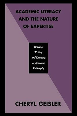 Academic Literacy And The Nature Of Expertise: Reading, Writing, And Knowing In Academic Philosophy-..